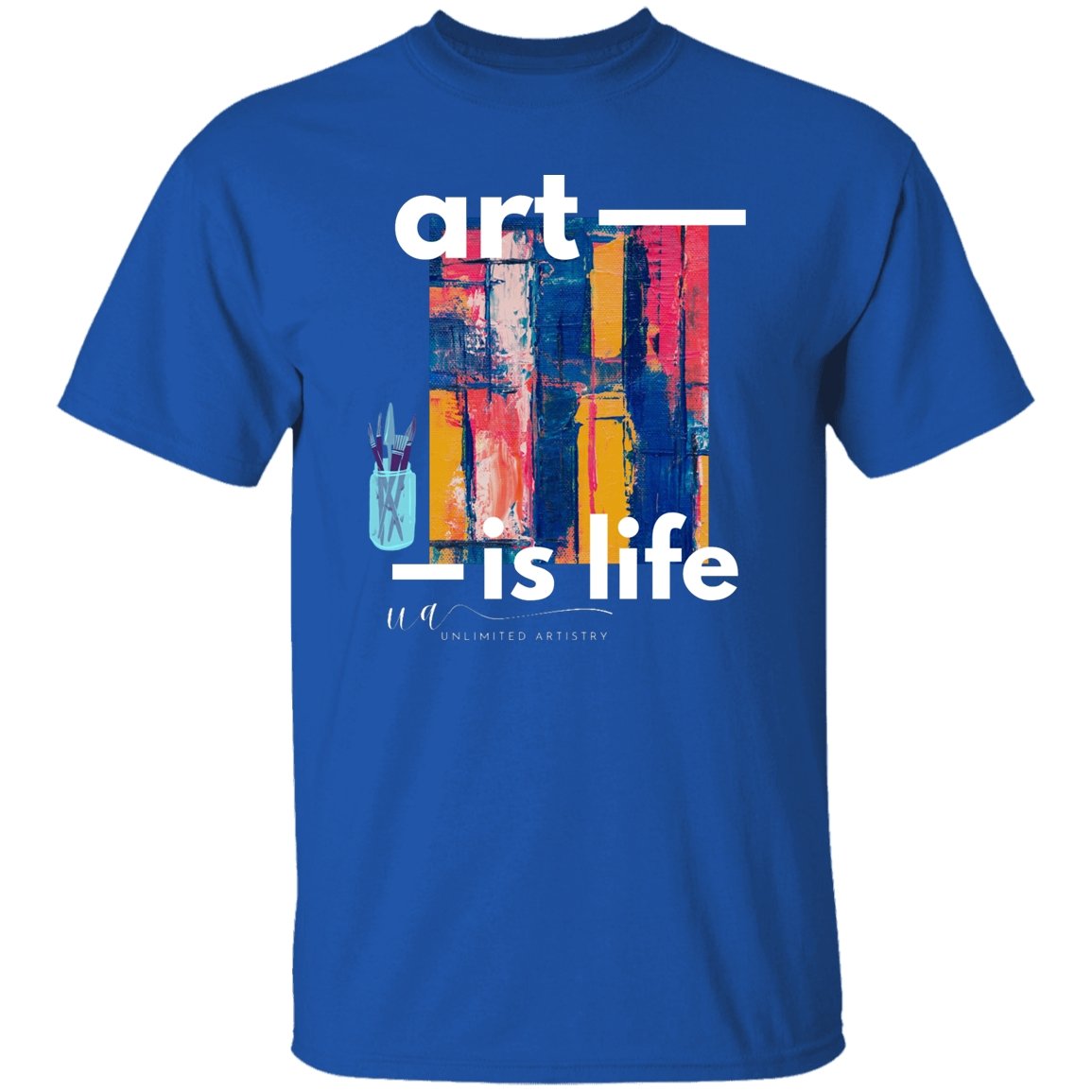 Art is Life T-Shirt - UnlimitedArtistry