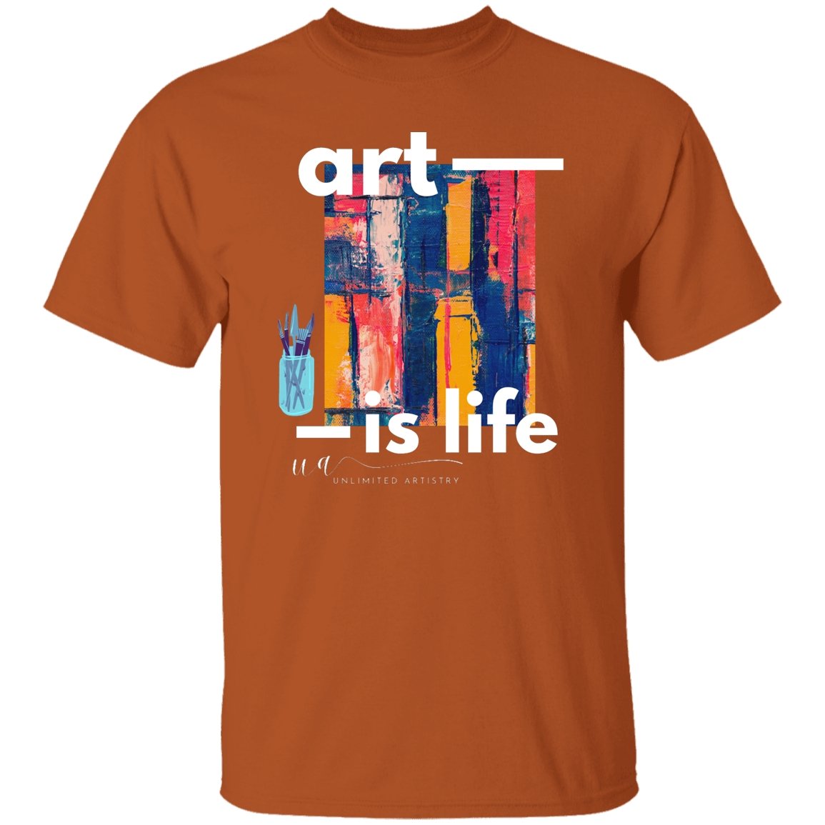 Art is Life T-Shirt - UnlimitedArtistry