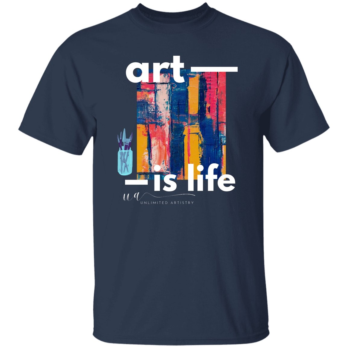 Art is Life T-Shirt - UnlimitedArtistry