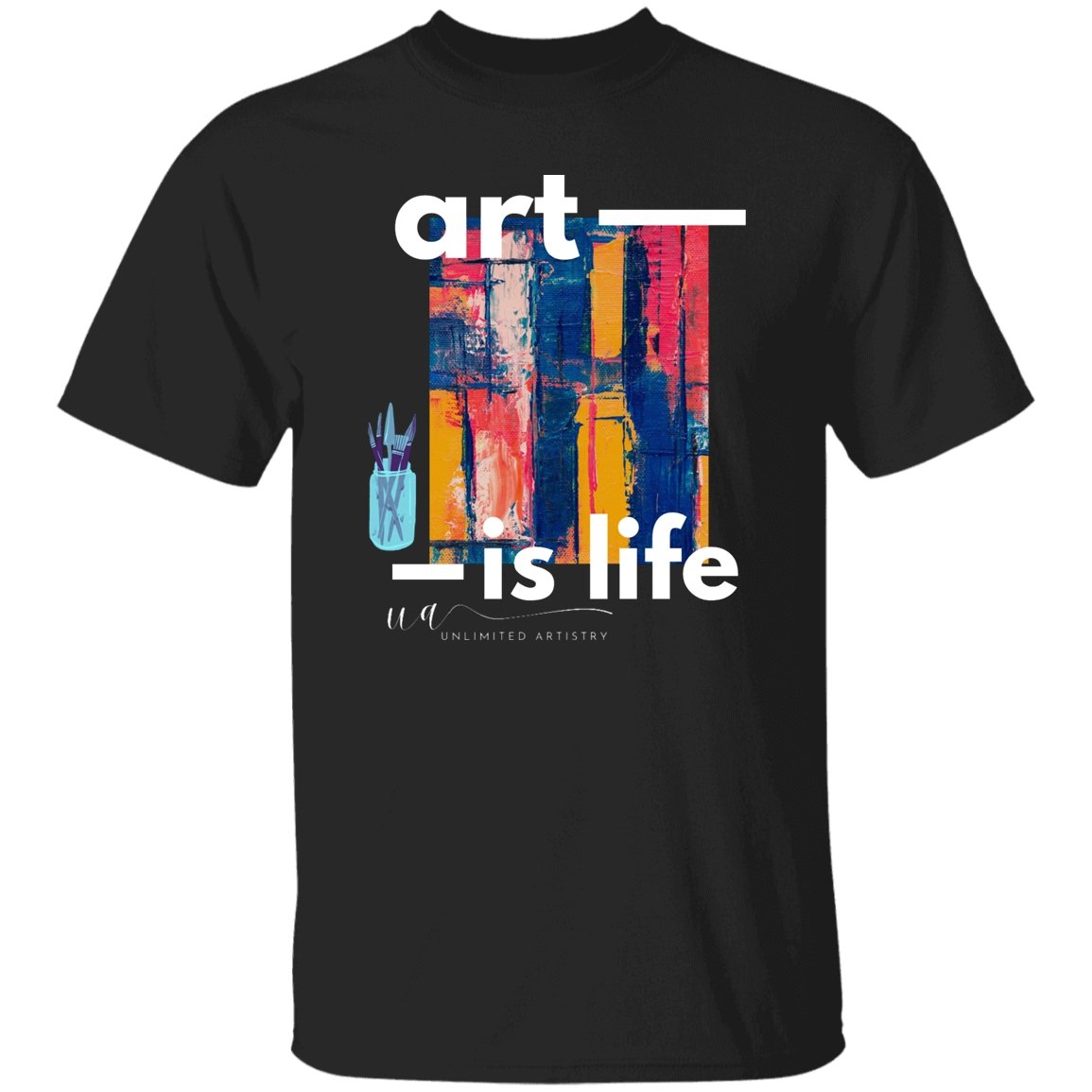 Art is Life T-Shirt - UnlimitedArtistry