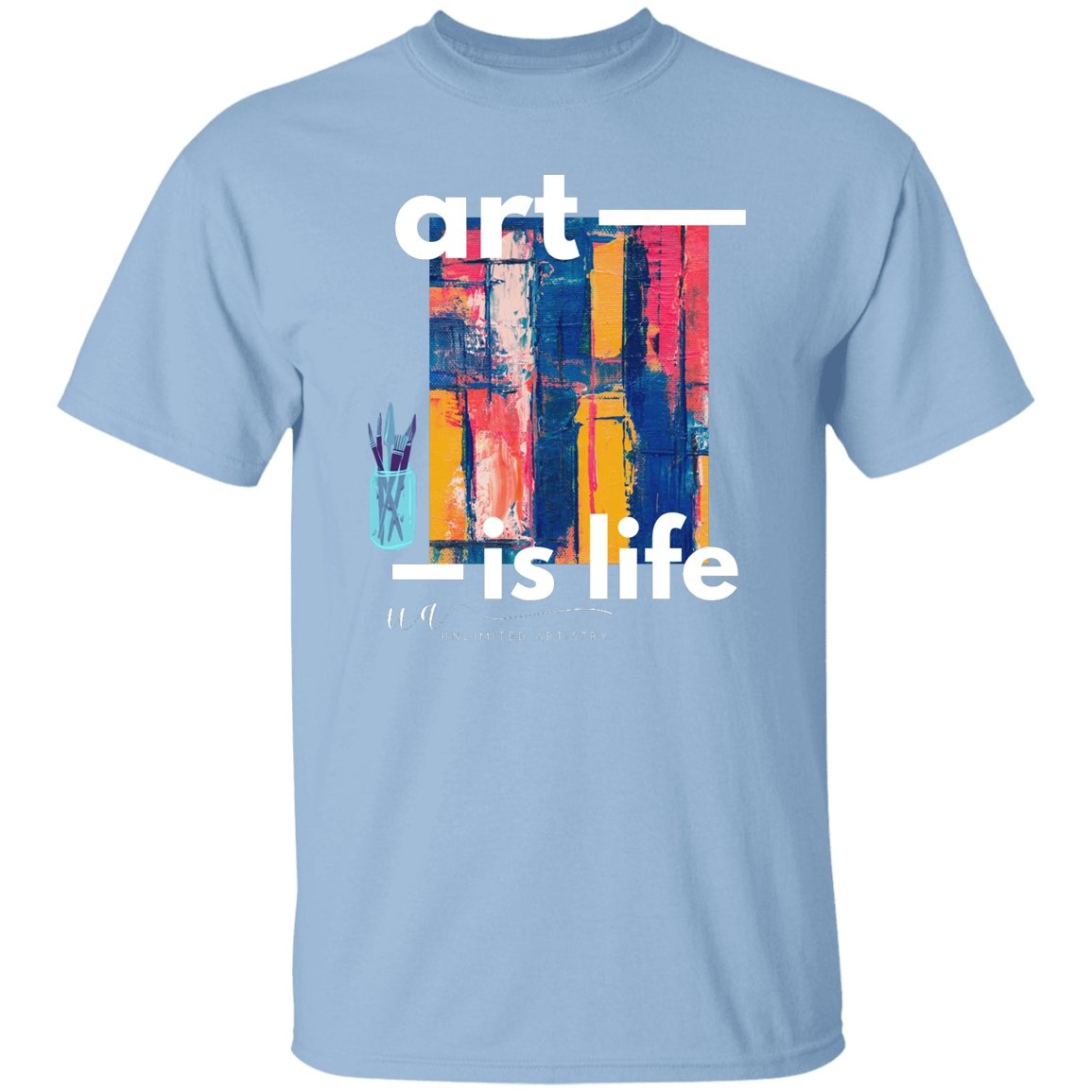 Art is Life T-Shirt - UnlimitedArtistry